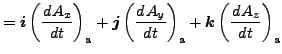 $\displaystyle = \Dvect{i} \left( \DD{A_x}{t} \right)_{\rm a} + \Dvect{j} \left( \DD{A_y}{t} \right)_{\rm a} + \Dvect{k} \left( \DD{A_z}{t} \right)_{\rm a}$