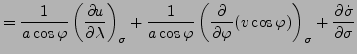 $\displaystyle = \frac{1}{a \cos \varphi} \DP[][\sigma]{u}{\lambda} + \frac{1}{a...
...t( \DP{}{\varphi} (v \cos \varphi) \right)_{\sigma} + \DP{\dot{\sigma}}{\sigma}$