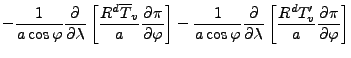 $\displaystyle - \frac{1}{a \cos \varphi} \DP{}{\lambda} \left[ \frac{R^d \overl...
...phi} \DP{}{\lambda} \left[ \frac{R^d T_v^{\prime}}{a} \DP{\pi}{\varphi} \right]$