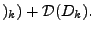 $\displaystyle )_k ) + {\cal D}(D_k).$