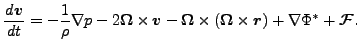 $\displaystyle \DD{\Dvect{v}}{t} = - \frac{1}{\rho} \Dgrad p - 2 \Dvect{\Omega} ...
...a} \times ( \Dvect{\Omega} \times \Dvect{r} ) + \Dgrad \Phi^* + \Dvect{\cal F}.$