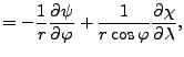 $\displaystyle = - \frac{1}{r} \DP{\psi}{\varphi} + \frac{1}{r\cos\varphi} \DP{\chi}{\lambda} ,$