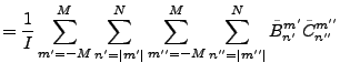 $\displaystyle = \frac{1}{I} \sum_{m'=-M}^{M} \sum_{n'=\vert m'\vert}^N \sum_{m''=-M}^{M} \sum_{n''=\vert m''\vert}^N \tilde{B}_{n'}^{m'} \tilde{C}_{n''}^{m''}$