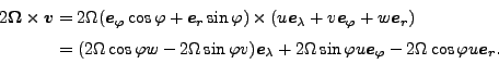 \begin{align*}\begin{split}2 \Dvect{\Omega} \times \Dvect{v} & = 2 \Omega ( \Dve...
...vect{e}_{\varphi} - 2 \Omega \cos \varphi u \Dvect{e}_r. \end{split}\end{align*}