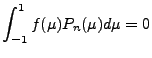 $\displaystyle \int_{-1}^1 f(\mu) P_n(\mu) d \mu = 0$