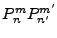 $ P_n^m P_{n'}^{m'} $