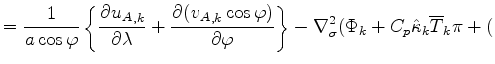 $\displaystyle = \Dinv{a \cos \varphi} \left\{ \DP{{u_A}_{,k}}{\lambda} + \DP{({...
...\} - \nabla^{2}_{\sigma} ( \Phi_k + C_{p} \hat{\kappa}_k \overline{T}_k \pi + ($