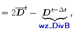 $\displaystyle = 2 \overline{\Dvect{D}}^{t} - \underbrace{\Dvect{D}^{t-\Delta t}}_{ \mbox{{\cmssbx\textcolor{blue}{wz\_DivB}}} },$