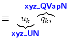 $\displaystyle \equiv \underbrace{u_k}_{ \mbox{{\cmssbx\textcolor{blue}{xyz\_UN}...
...!\!\!\!\!\! \overbrace{q_{k},}^{ \mbox{{\cmssbx\textcolor{blue}{xyz\_QVapN}}} }$