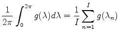 $\displaystyle \frac{1}{2\pi} \int_0^{2\pi} g(\lambda) d \lambda = \frac{1}{I} \sum_{n=1}^{I} g(\lambda_n)$