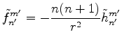 $\displaystyle \tilde{f}_{n'}^{m'} = -\frac{n(n+1)}{r^2} \tilde{h}_{n'}^{m'}$