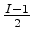 $ \frac{I-1}{2}$