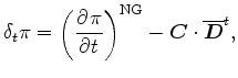 $\displaystyle \delta_{t} \pi = \left( \DP{\pi}{t} \right)^{\rm NG} - \Dvect{C} \cdot \overline{ \Dvect{D} }^{t} ,$