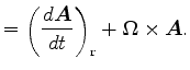 $\displaystyle = \left( \DD{\Dvect{A}}{t} \right)_{\rm r} + \Dvect{\Omega} \times \Dvect{A}.$