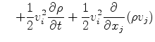 $\displaystyle \quad + \frac{1}{2} v_i^2 \DP{\rho}{t} + \frac{1}{2} v_i^2 \DP{}{x_j} ( \rho v_j )$