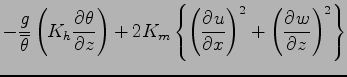 $\displaystyle - \frac{g}{\overline{\theta}}
\left( K_{h} \DP{\theta}{z} \right)...
...m} \left\{
\left( \DP{u}{x} \right)^{2}
+ \left( \DP{w}{z} \right)^{2}
\right\}$