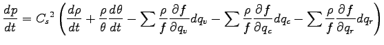 $\displaystyle \DD{p}{t}
= {C_{s}}^{2}
\left(
\DD{\rho}{t}
+ \frac{\rho}{\theta}...
...rho}{f} \DP{f}{q_{c}} dq_{c}
- \sum \frac{\rho}{f} \DP{f}{q_{r}} dq_{r}
\right)$