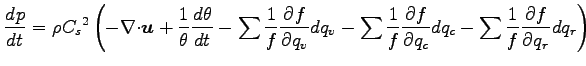 $\displaystyle \DD{p}{t}
= \rho {C_{s}}^{2}
\left(
- \Ddiv \Dvect{u}
+ \Dinv{\th...
...\sum \Dinv{f} \DP{f}{q_{c}} dq_{c}
- \sum \Dinv{f} \DP{f}{q_{r}} dq_{r}
\right)$