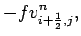 $\displaystyle - f v_{i+\frac{1}{2},j}^{n},$