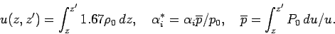 \begin{displaymath}
u(z,z') = \int _{z}^{z'}1.67\rho _{0}\Dd z,
\quad
\alpha ...
.../p_{0},
\quad
\overline{p} = \int _{z}^{z'}P_{0} \Dd u / u.
\end{displaymath}