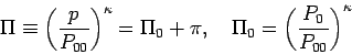 \begin{displaymath}
\Pi \equiv \left(\frac{p}{P_{00}}\right)^{\kappa } = \Pi _{...
..., \quad
\Pi_{0} = \left(\frac{P_{0}}{P_{00}}\right)^{\kappa }
\end{displaymath}