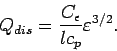 \begin{displaymath}
Q_{dis} = \frac{C_{\epsilon }}{lc_{p}}\varepsilon ^{3/2}.
\end{displaymath}