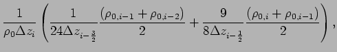 $\displaystyle \frac{1}{\rho _{0}\Delta z_{i}}\left(
\frac{1}{24\Delta z_{i-\fra...
...rac{9}{8\Delta z_{i-\frac{1}{2}}}\frac{(\rho _
{0,i}+\rho _{0,i-1})}{2}\right),$