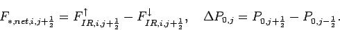 \begin{displaymath}
F_{*,net,i,j+\frac{1}{2}} =
F_{IR,i,j+\frac{1}{2}}^{\uparr...
...d
\Delta P_{0,j} = P_{0,j+\frac{1}{2}} - P_{0,j-\frac{1}{2}}.
\end{displaymath}