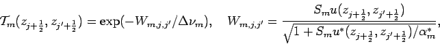 \begin{displaymath}
{\cal T}_{m}(z_{j+\frac{1}{2}},z_{j'+\frac{1}{2}}) =
\exp...
...{*}(z_{j+\frac{1}{2}},z_{j'+\frac{1}{2}})/
\alpha ^{*}_{m}}},
\end{displaymath}