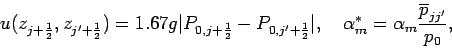 \begin{displaymath}
u(z_{j+\frac{1}{2}},z_{j'+\frac{1}{2}}) = 1.67
g \vert P_...
...\alpha ^{*}_{m}=\alpha _{m} \frac{\overline{p}_{jj'}}{p_{0}},
\end{displaymath}