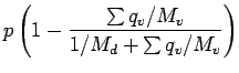 $\displaystyle p \left( 1 - \frac{\sum q_{v}/M_{v}}{1/M_{d} + \sum q_{v}/M_{v}
}\right)$