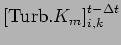 $\displaystyle \left[{\rm Turb}.K_m\right]_{i,k}^{t - \Delta t}$