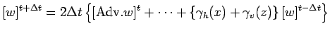 $\displaystyle [w]^{t + \Delta t} = 2 \Delta t
\left\{
[{\rm Adv}.w]^{t}
+ \cdots
+ \left\{
\gamma_{h}(x) + \gamma_{v}(z)
\right\} [w]^{t - \Delta t}
\right\}$