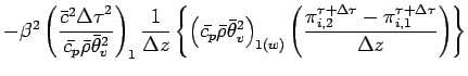 $\displaystyle - \beta^{2}
\left(
\frac{\bar{c}^{2}{\Delta \tau}^{2}}{\bar{c_{p}...
...\Delta \tau}_{i,2}
- \pi^{\tau + \Delta \tau}_{i,1}}{\Delta z}
\right)
\right\}$