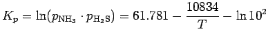 $\displaystyle K_{p}
= \ln(p_{\rm NH_{3}} \cdot p_{\rm H_{2}S})
= 61.781 - \frac{10834}{T} - \ln{10^{2}}$