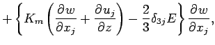 $\displaystyle +
\left\{
K_{m} \left(\DP{w}{x_{j}} + \DP{u_{j}}{z}\right)
- \frac{2}{3} \delta_{3j} E
\right\}
\DP{w}{x_{j}},$