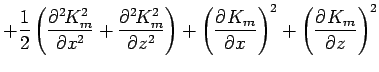 $\displaystyle + \Dinv{2}
\left(\DP[2]{K_{m}^{2}}{x}
+ \DP[2]{K_{m}^{2}}{z}
\right)
+ \left(\DP{K_{m}}{x}\right)^{2}
+ \left(\DP{K_{m}}{z}\right)^{2}$