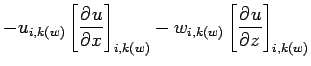 $\displaystyle - u_{i,k(w)}\left[\DP{u}{x}\right]_{i,k(w)}
- w_{i,k(w)}\left[\DP{u}{z}\right]_{i,k(w)}$