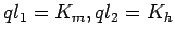 $ql_{1}=K_{m}, ql_{2}=K_{h}$