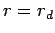 $r=r_{d}$