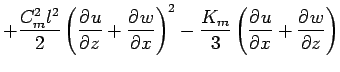 $\displaystyle + \frac{ C_{m}^{2} l^{2} }{2}
\left( \DP{u}{z} + \DP{w}{x}\right)^{2}
- \frac{K_{m}}{3}
\left( \DP{u}{x} + \DP{w}{z} \right)$