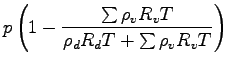 $\displaystyle p \left( 1 - \frac{\sum \rho_{v} R_{v} T}{\rho_{d} R_{d}T + \sum
\rho_{v} R_{v} T }\right)$