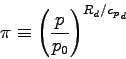 \begin{displaymath}
\pi \equiv \left(\frac{p}{p_{0}}\right)^{R_{d}/{c_{p}}_{d}}
\end{displaymath}