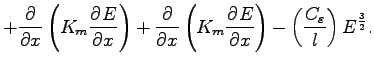 $\displaystyle + \DP{}{x} \left(K_{m} \DP{E}{x} \right)
+ \DP{}{x} \left(K_{m} \DP{E}{x} \right)
- \left(\frac{C_{\varepsilon}}{l}\right)
E^{\frac{3}{2}}.$