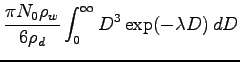 $\displaystyle \frac{\pi N_{0}\rho_{w}}{6\rho_{d}}\int _{0}^{\infty}
D^{3}\exp(-\lambda D)\Dd D$