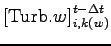 $\displaystyle \left[ {\rm Turb}.{w} \right]_{i,k(w)}^{t - \Delta t}$