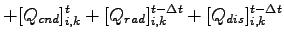 $\displaystyle + [Q_{cnd}]_{i,k}^{t}
+ [Q_{rad}]_{i,k}^{t-\Delta t}
+ [Q_{dis}]_{i,k}^{t-\Delta t}$