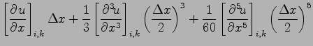 $\displaystyle \left[\DP{u}{x} \right]_{i,k}\Delta x
+ \frac{1}{3}\left[\DP[3]{u...
...frac{1}{60}\left[\DP[5]{u}{x} \right]_{i,k}
\left(\frac{\Delta x}{2}\right)^{5}$