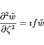 \begin{displaymath}
\DP[2]{\tilde{w}}{\zeta} = \imath f\tilde{w}
\end{displaymath}