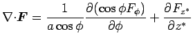 $\displaystyle \Ddiv{\Dvect{F}} 
 = \Dinv{a \cos \phi } \DP{(\cos \phi F_{\phi})}{\phi} + \DP{F_{z^{*}}}{z^*}$